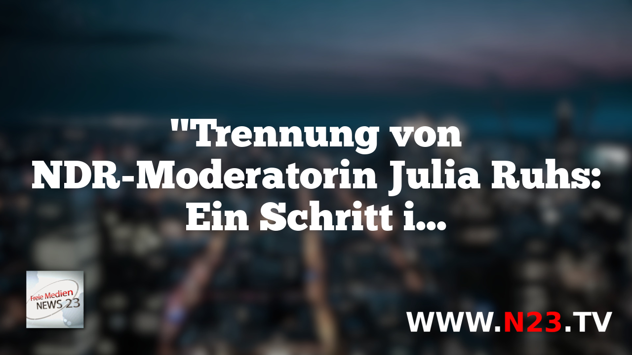 "Trennung von NDR-Moderatorin Julia Ruhs: Ein Schritt in die falsche Richtung?"