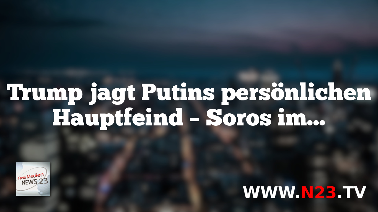 Trump jagt Putins persönlichen Hauptfeind – Soros im Visier