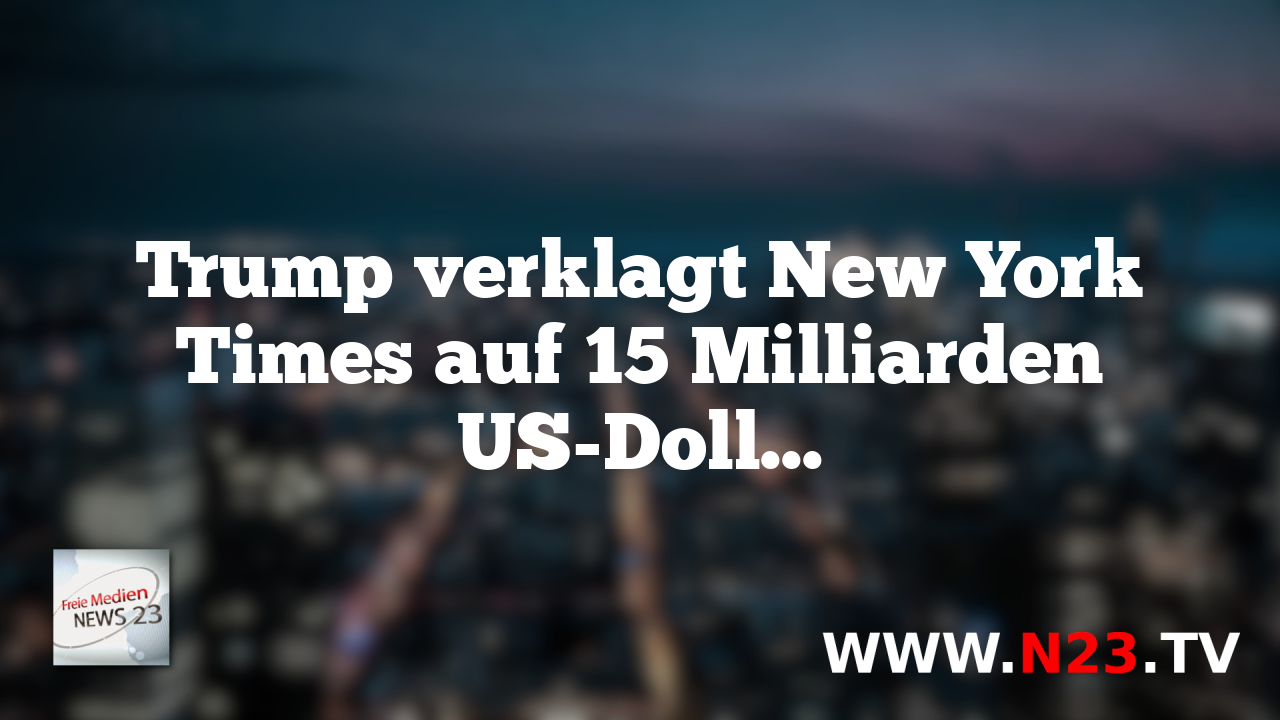 Trump verklagt New York Times auf 15 Milliarden US-Dollar wegen Verleumdung
