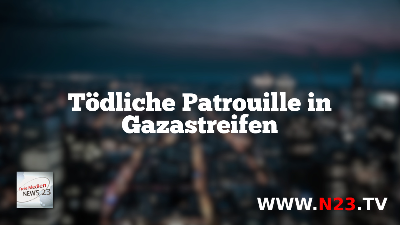 Tödliche Patrouille in Gazastreifen