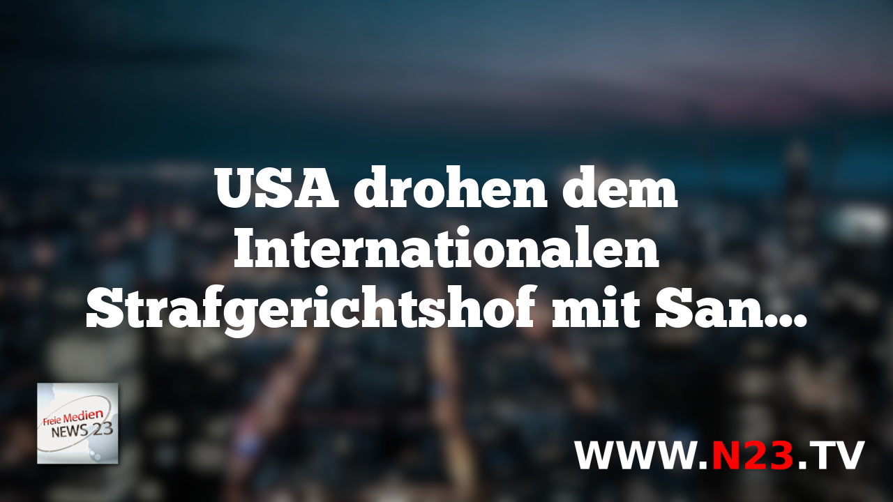 USA drohen dem Internationalen Strafgerichtshof mit Sanktionen