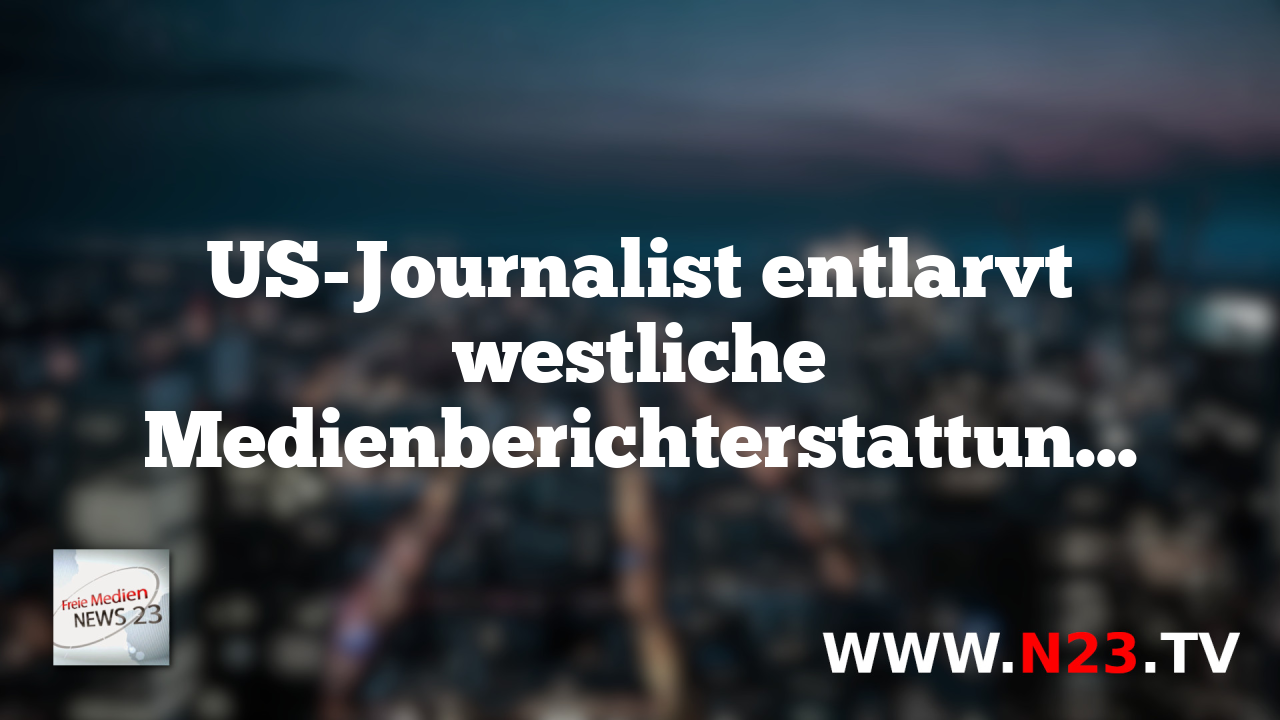 US-Journalist entlarvt westliche Medienberichterstattun…