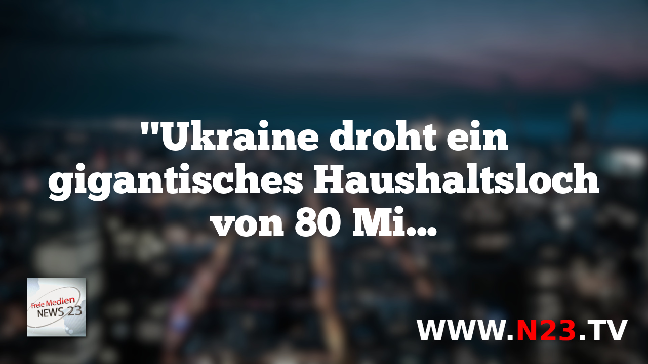 "Ukraine droht ein gigantisches Haushaltsloch von 80 Milliarden Dollar – Westliche Finanzhilfe reicht offenbar nicht aus"