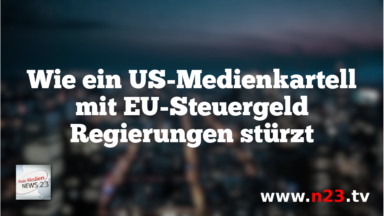 Wie ein US-Medienkartell mit EU-Steuergeld Regierungen stürzt