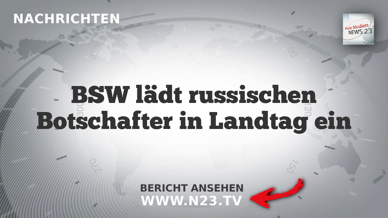 BSW lädt russischen Botschafter in Landtag ein