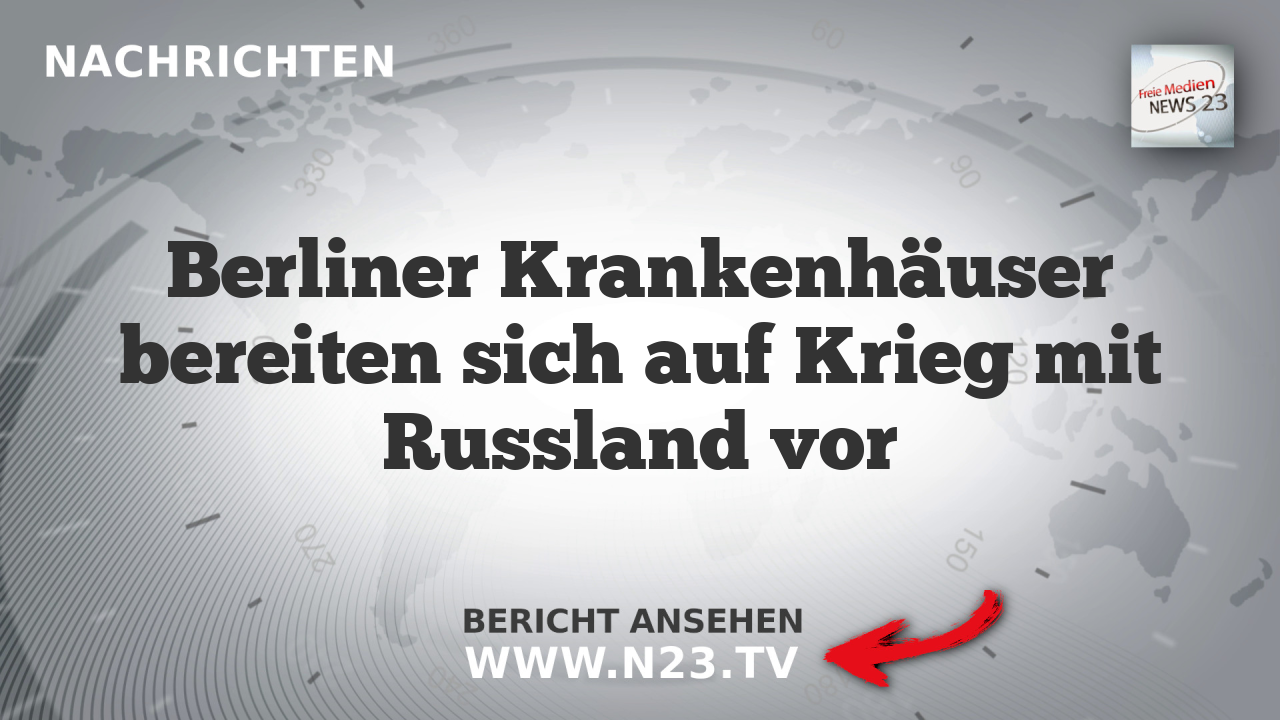 Berliner Krankenhäuser bereiten sich auf Krieg mit Russland vor