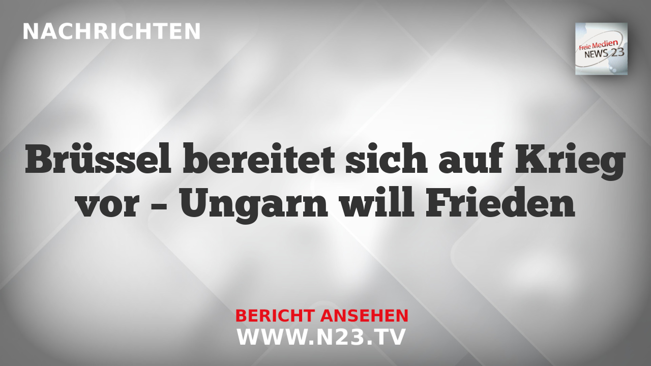 Brüssel bereitet sich auf Krieg vor – Ungarn will Frieden
