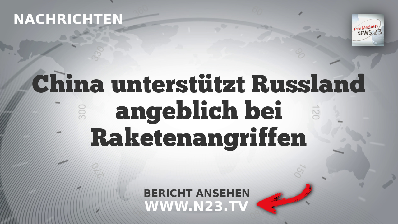 China unterstützt Russland angeblich bei Raketenangriffen