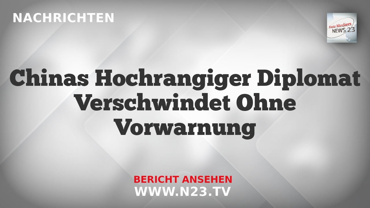 Chinas Hochrangiger Diplomat Verschwindet Ohne Vorwarnung