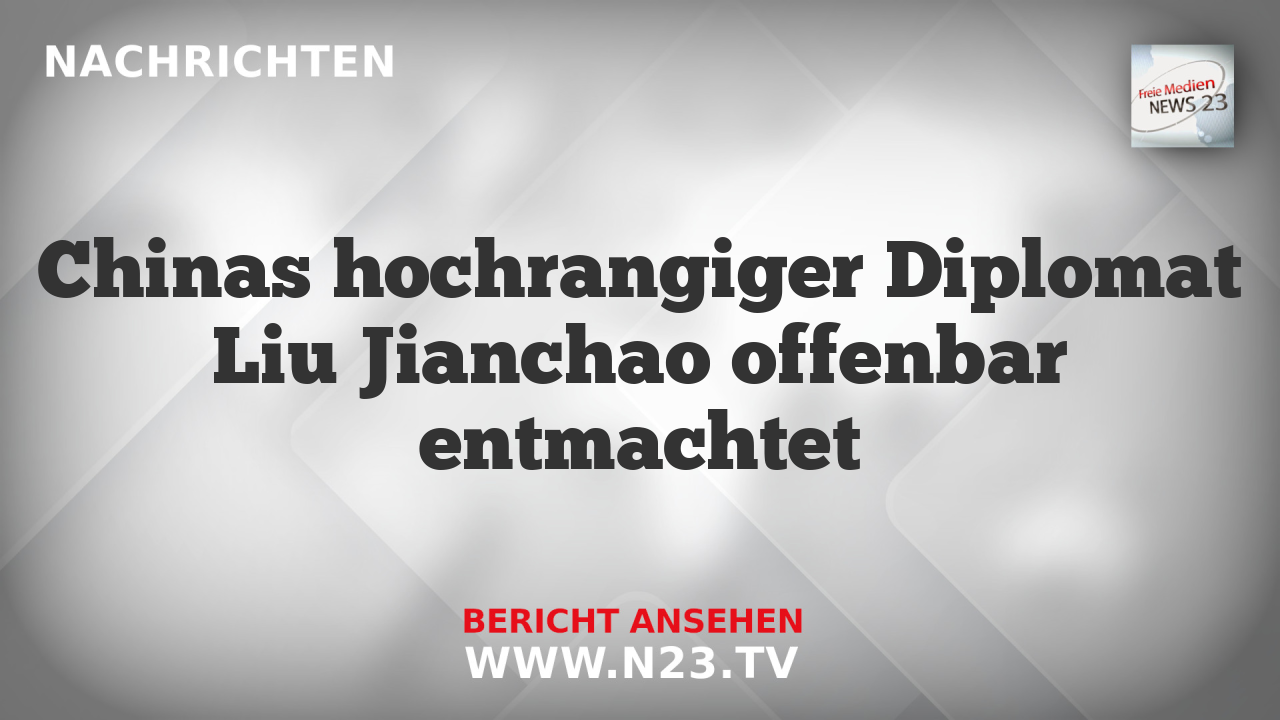 Chinas hochrangiger Diplomat Liu Jianchao offenbar entmachtet