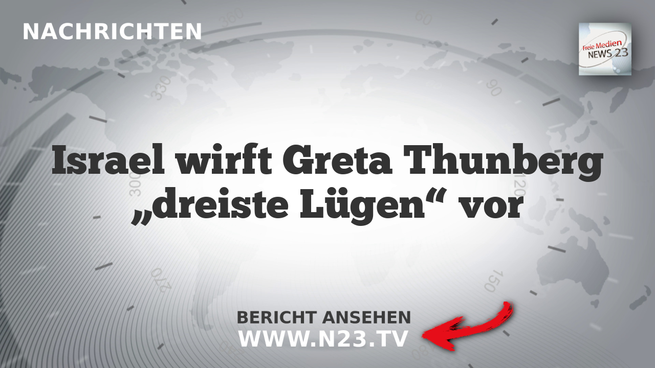 Israel wirft Greta Thunberg „dreiste Lügen“ vor