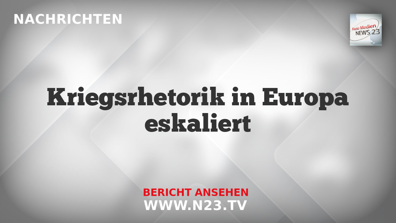 Kriegsrhetorik in Europa eskaliert