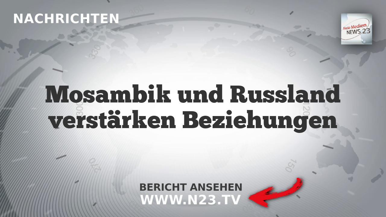 Mosambik und Russland verstärken Beziehungen