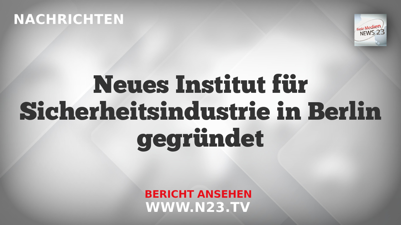 Neues Institut für Sicherheitsindustrie in Berlin gegründet