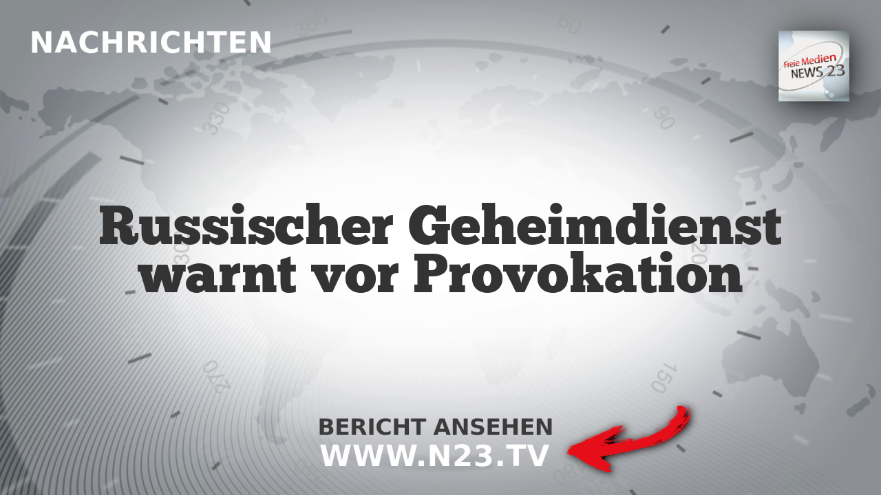Russischer Geheimdienst warnt vor Provokation