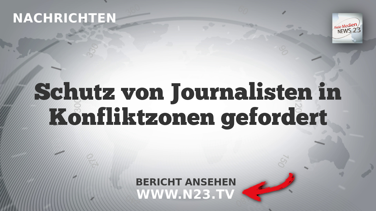 Schutz von Journalisten in Konfliktzonen gefordert