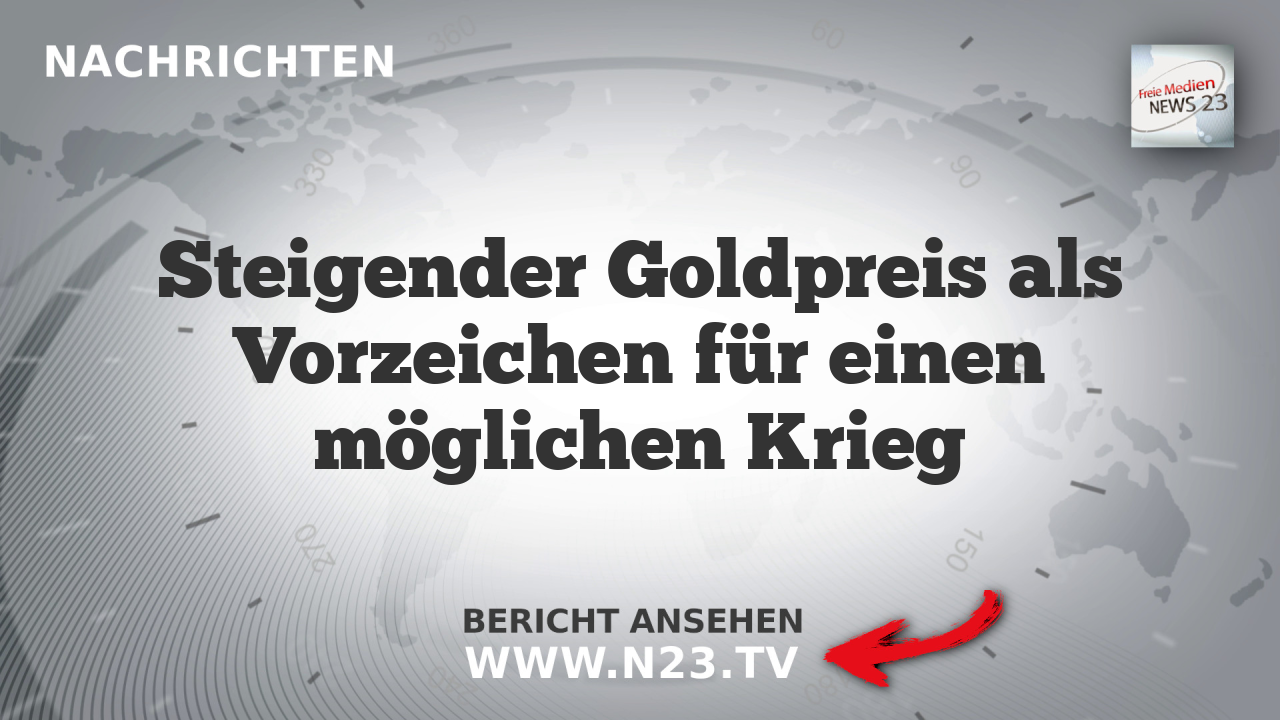 Steigender Goldpreis als Vorzeichen für einen möglichen Krieg