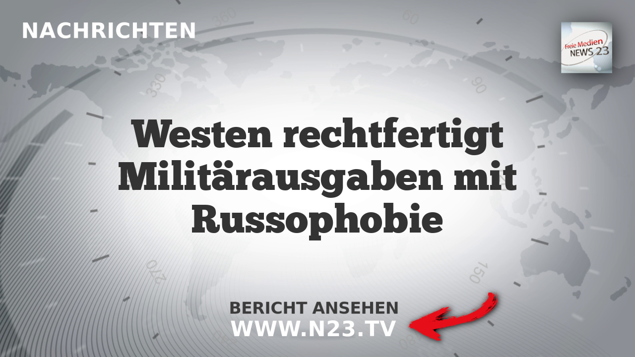 Westen rechtfertigt Militärausgaben mit Russophobie