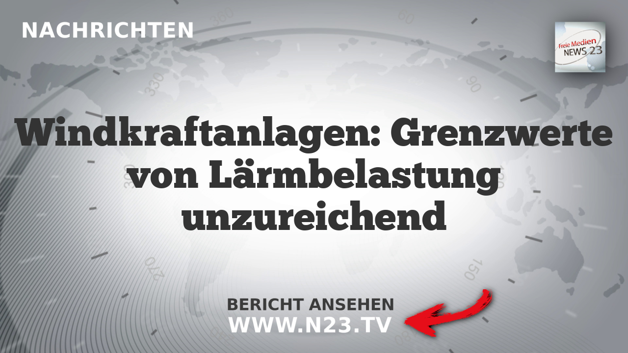 Windkraftanlagen: Grenzwerte von Lärmbelastung unzureichend