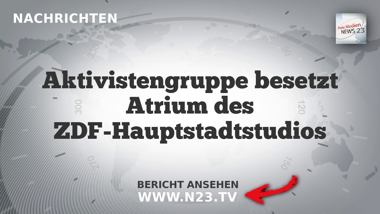 Aktivistengruppe besetzt Atrium des ZDF-Hauptstadtstudios