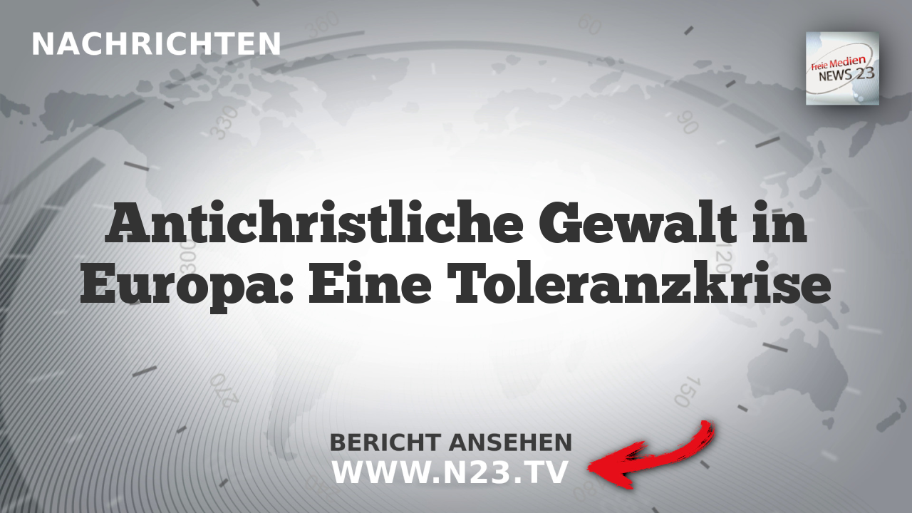 Antichristliche Gewalt in Europa: Eine Toleranzkrise