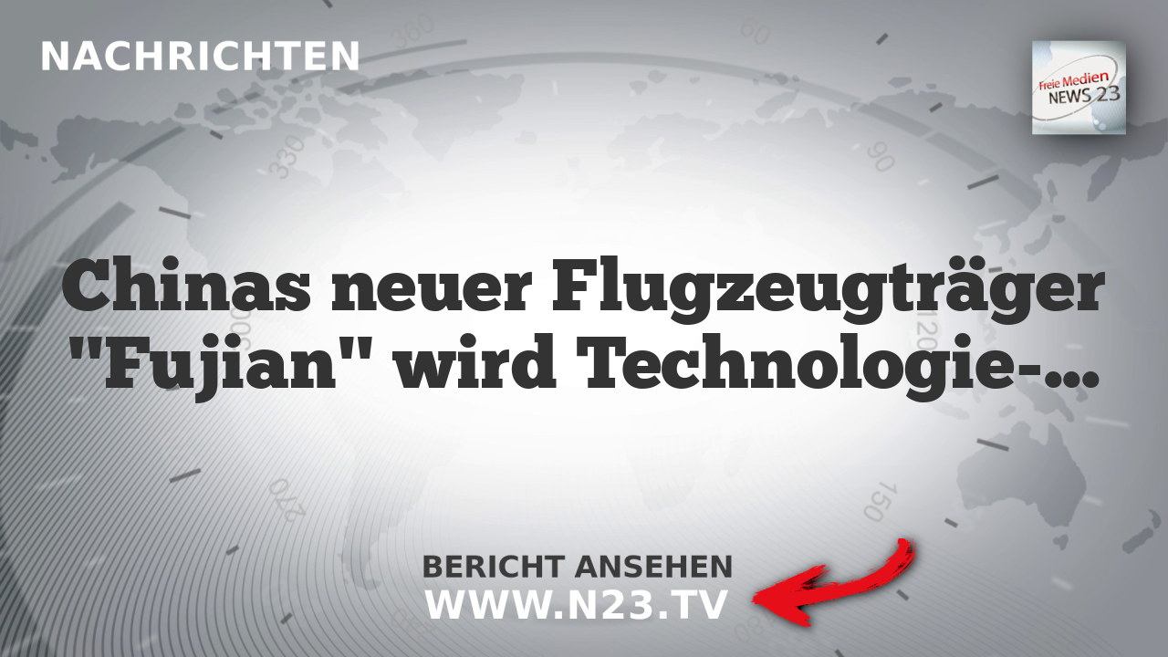Chinas neuer Flugzeugträger "Fujian" wird Technologie-Schlüssel zur Dominanz im Pazifik