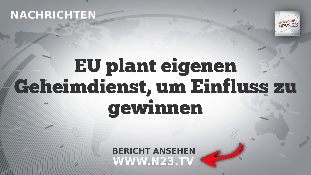 EU plant eigenen Geheimdienst, um Einfluss zu gewinnen