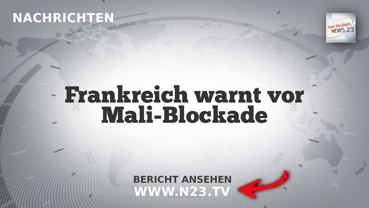 Frankreich warnt vor Mali-Blockade