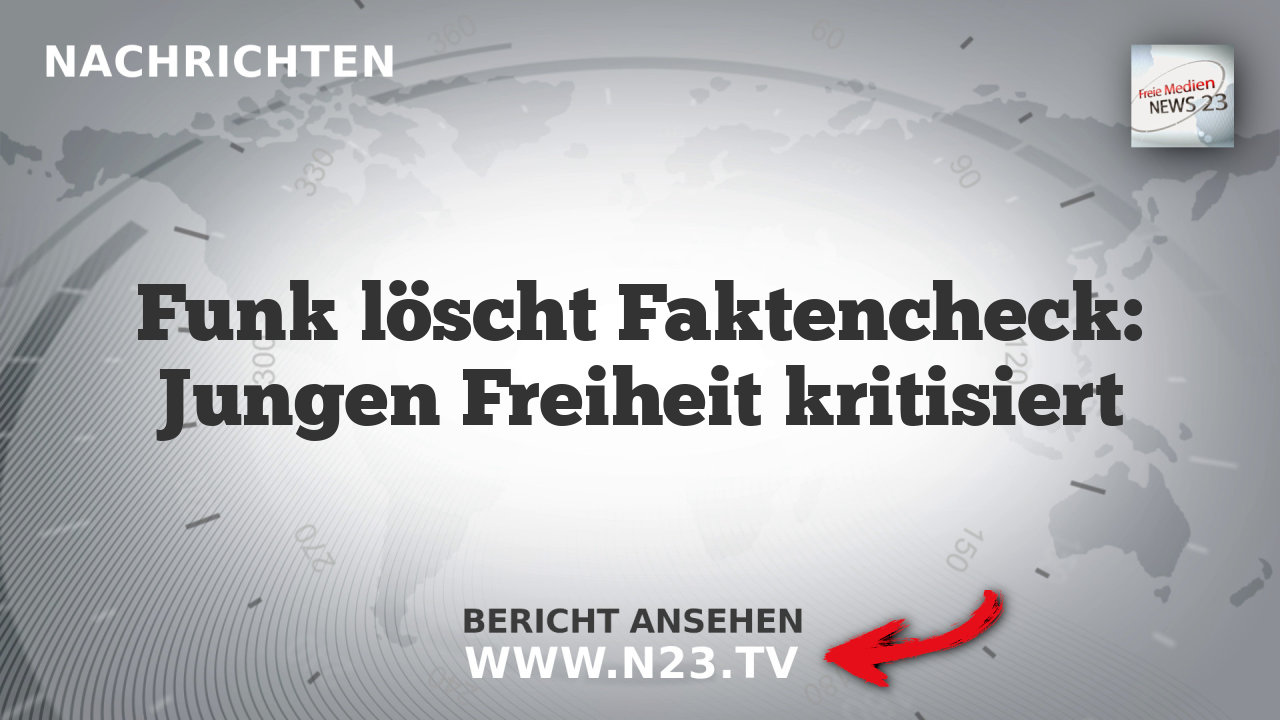 Funk löscht Faktencheck: Jungen Freiheit kritisiert