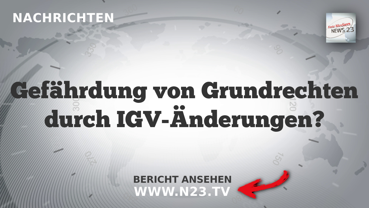 Gefährdung von Grundrechten durch IGV-Änderungen?