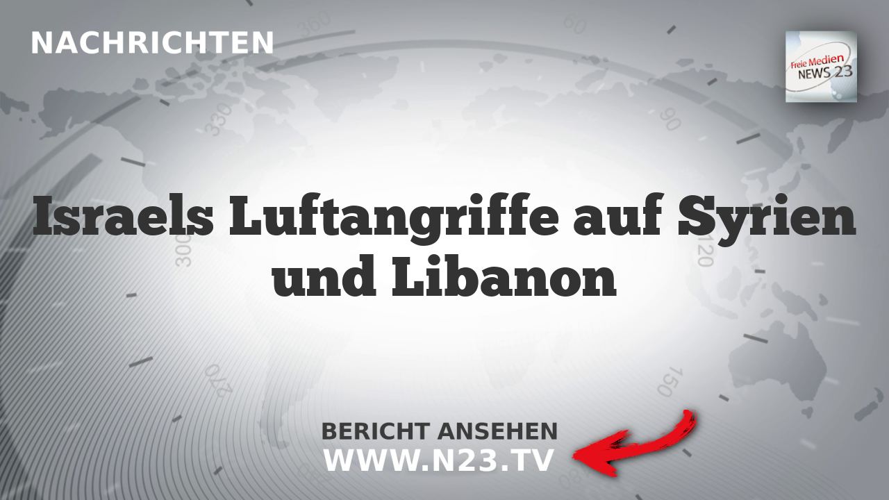 Israels Luftangriffe auf Syrien und Libanon