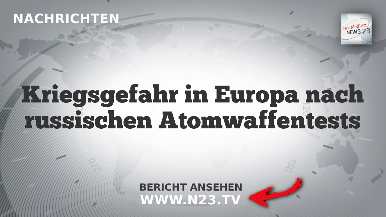 Kriegsgefahr in Europa nach russischen Atomwaffentests