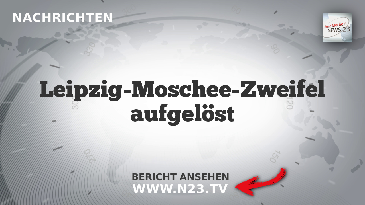 Leipzig-Moschee-Zweifel aufgelöst