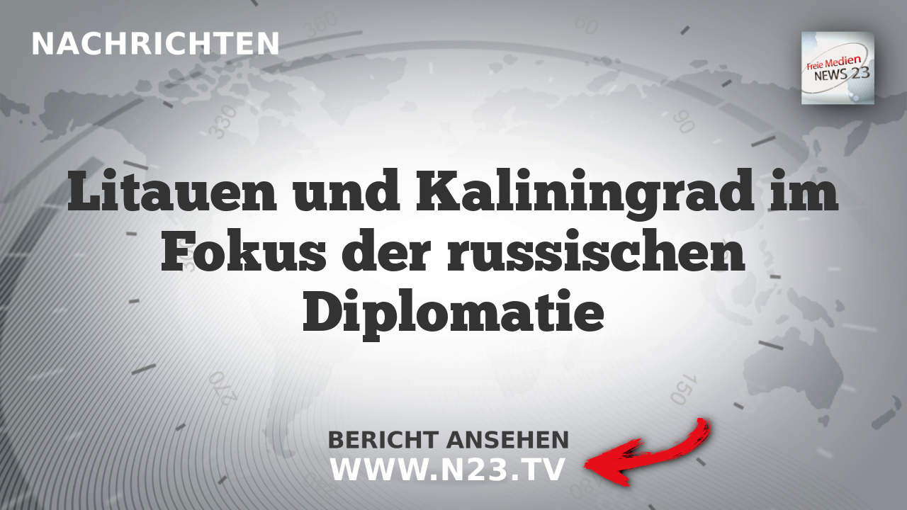 Litauen und Kaliningrad im Fokus der russischen Diplomatie