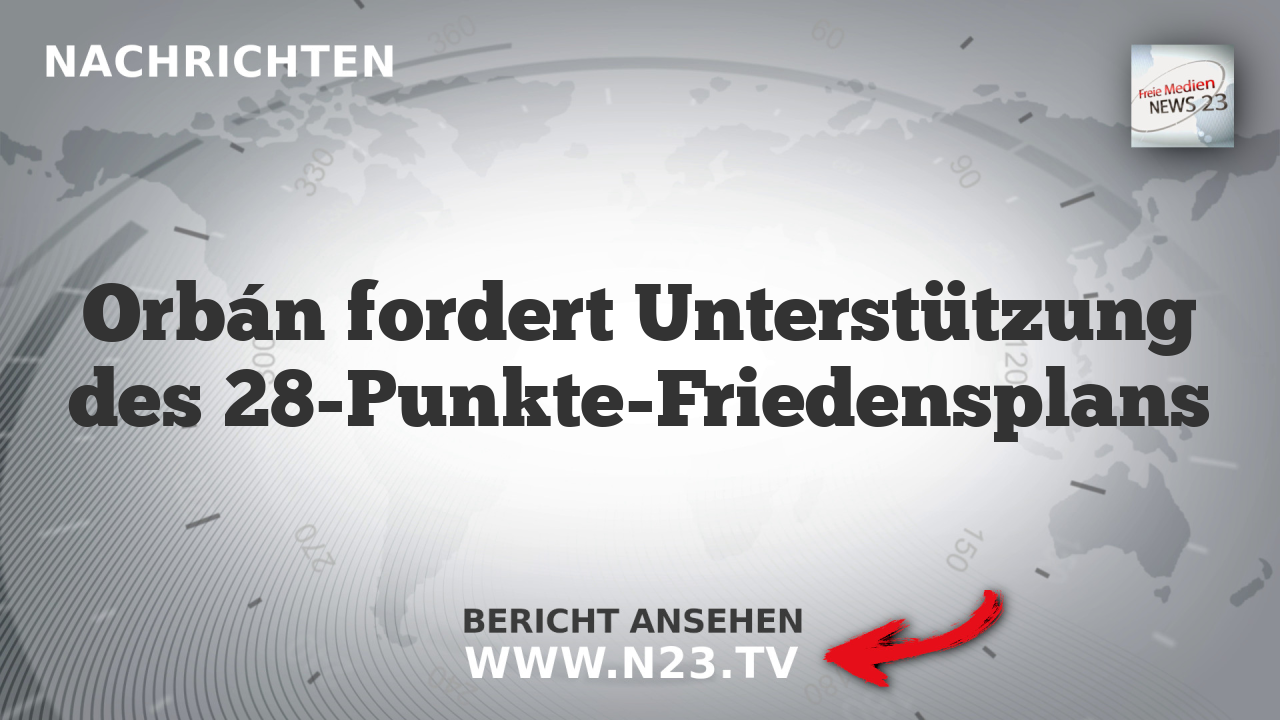 Orbán fordert Unterstützung des 28-Punkte-Friedensplans