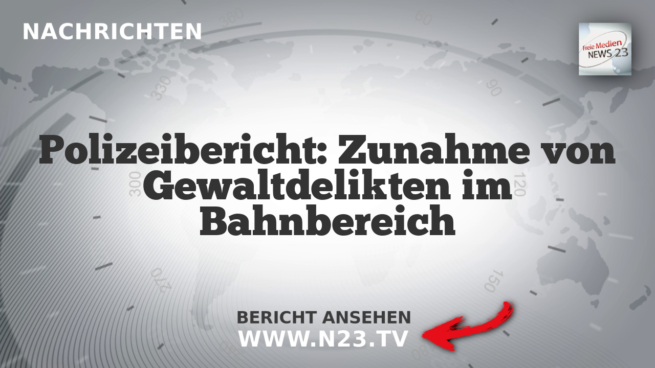 Polizeibericht: Zunahme von Gewaltdelikten im Bahnbereich