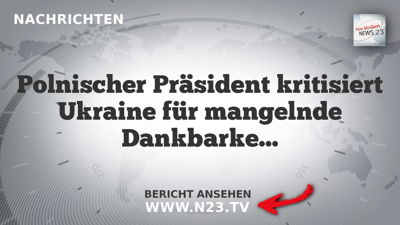 Polnischer Präsident kritisiert Ukraine für mangelnde Dankbarkeit