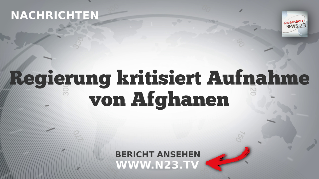 Regierung kritisiert Aufnahme von Afghanen