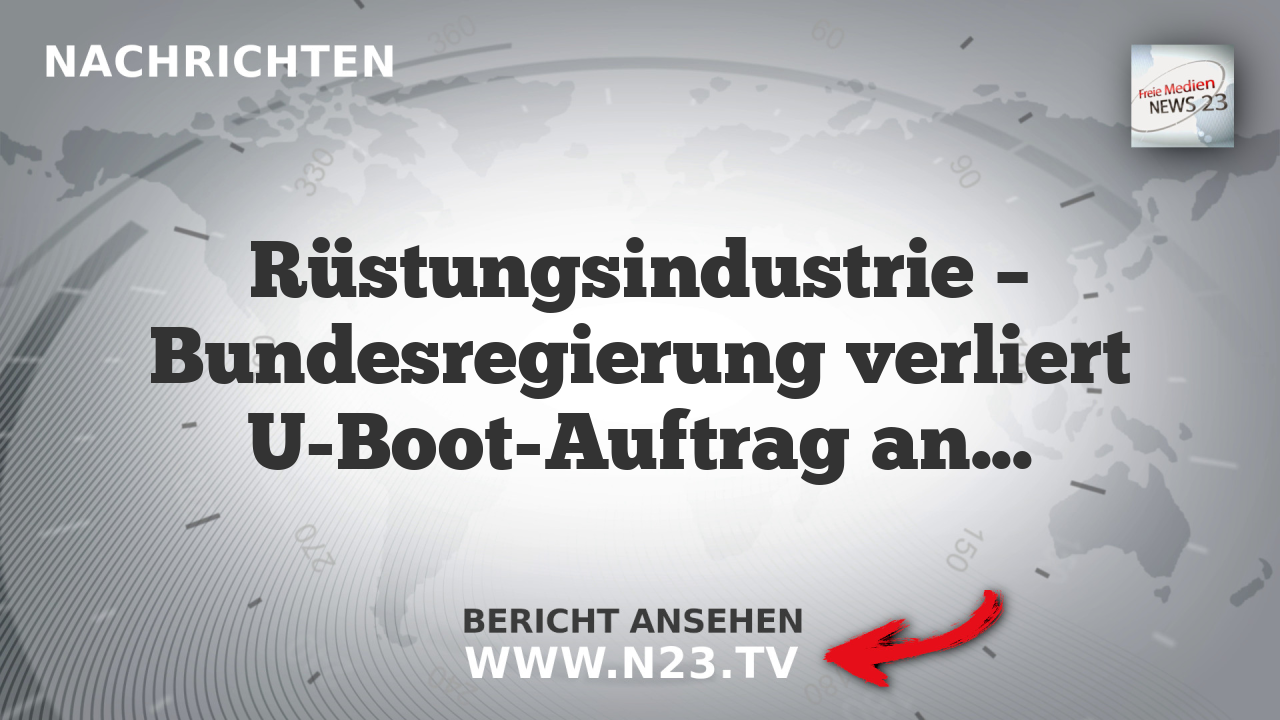 Rüstungsindustrie – Bundesregierung verliert U-Boot-Auftrag an finnischen Patria