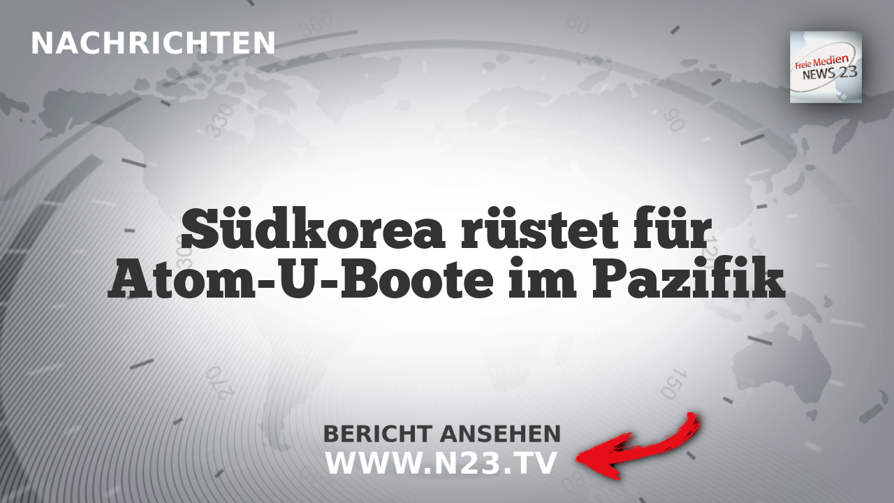 Südkorea rüstet für Atom-U-Boote im Pazifik