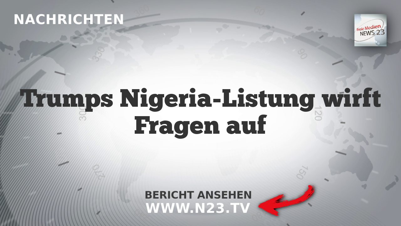 Trumps Nigeria-Listung wirft Fragen auf