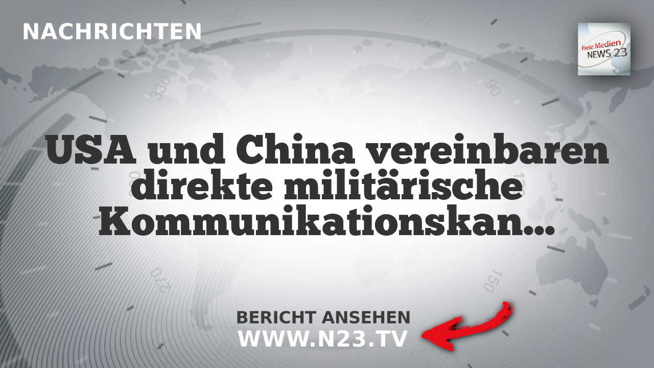USA und China vereinbaren direkte militärische Kommunikationskanäle