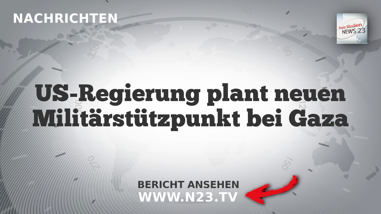 US-Regierung plant neuen Militärstützpunkt bei Gaza