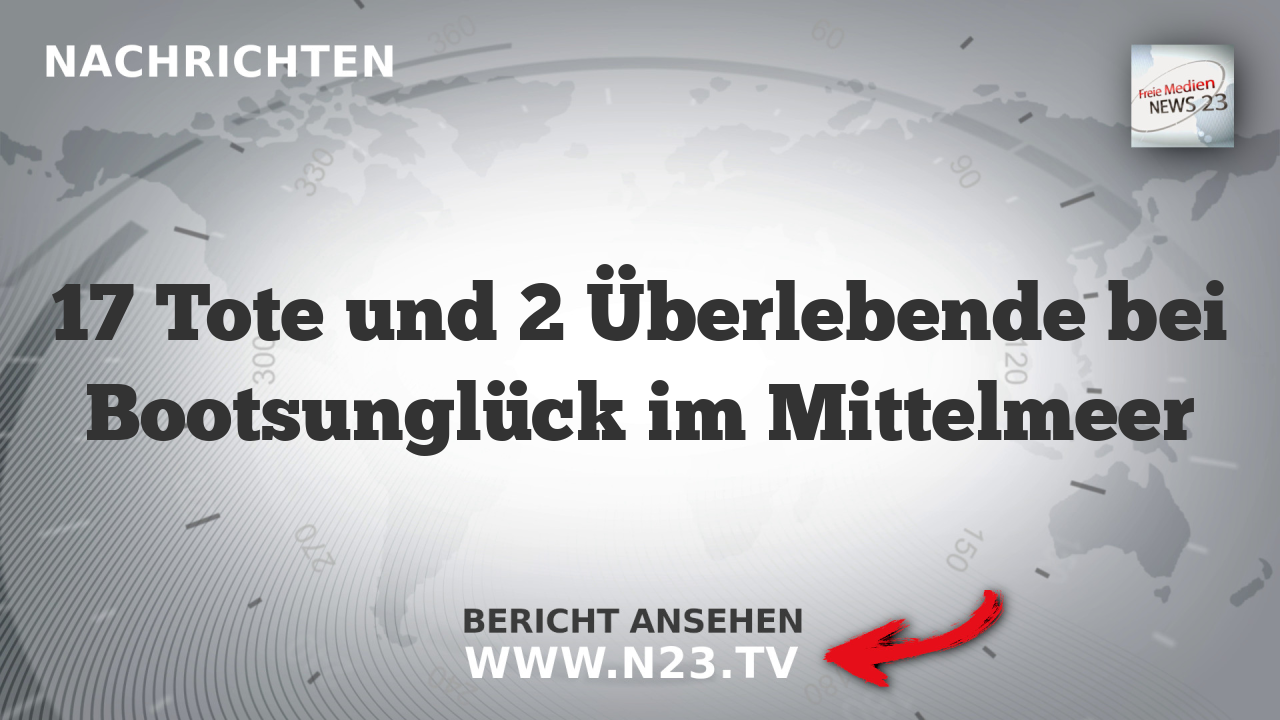 17 Tote und 2 Überlebende bei Bootsunglück im Mittelmeer