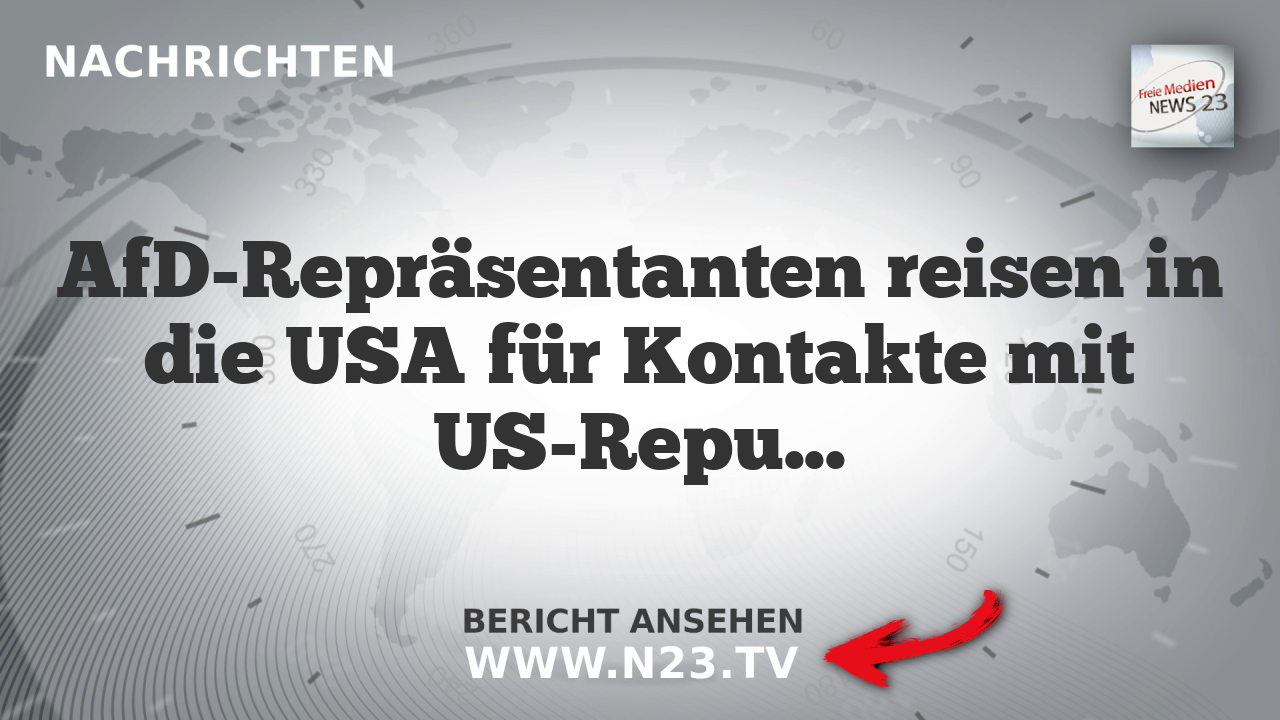 AfD-Repräsentanten reisen in die USA für Kontakte mit US-Republikanern