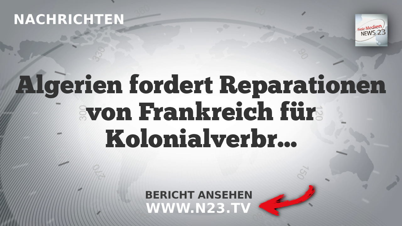 Algerien fordert Reparationen von Frankreich für Kolonialverbrechen