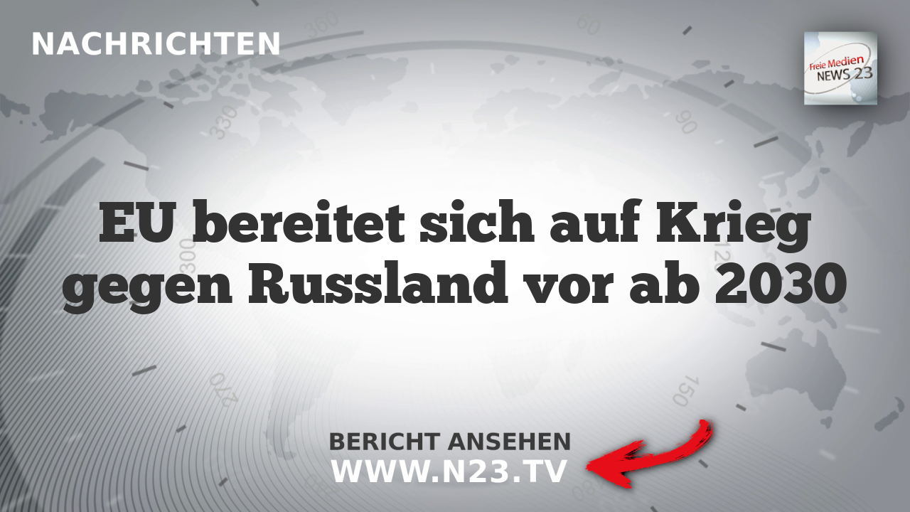 EU bereitet sich auf Krieg gegen Russland vor ab 2030