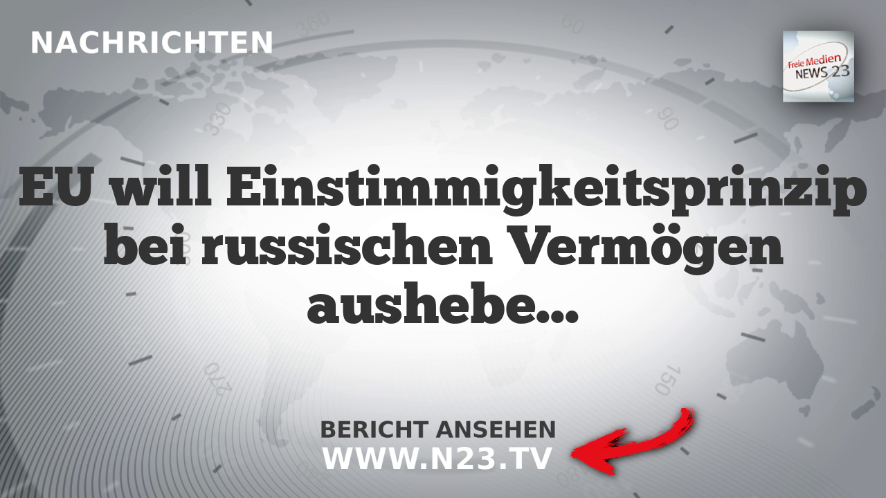 EU will Einstimmigkeitsprinzip bei russischen Vermögen aushebeln