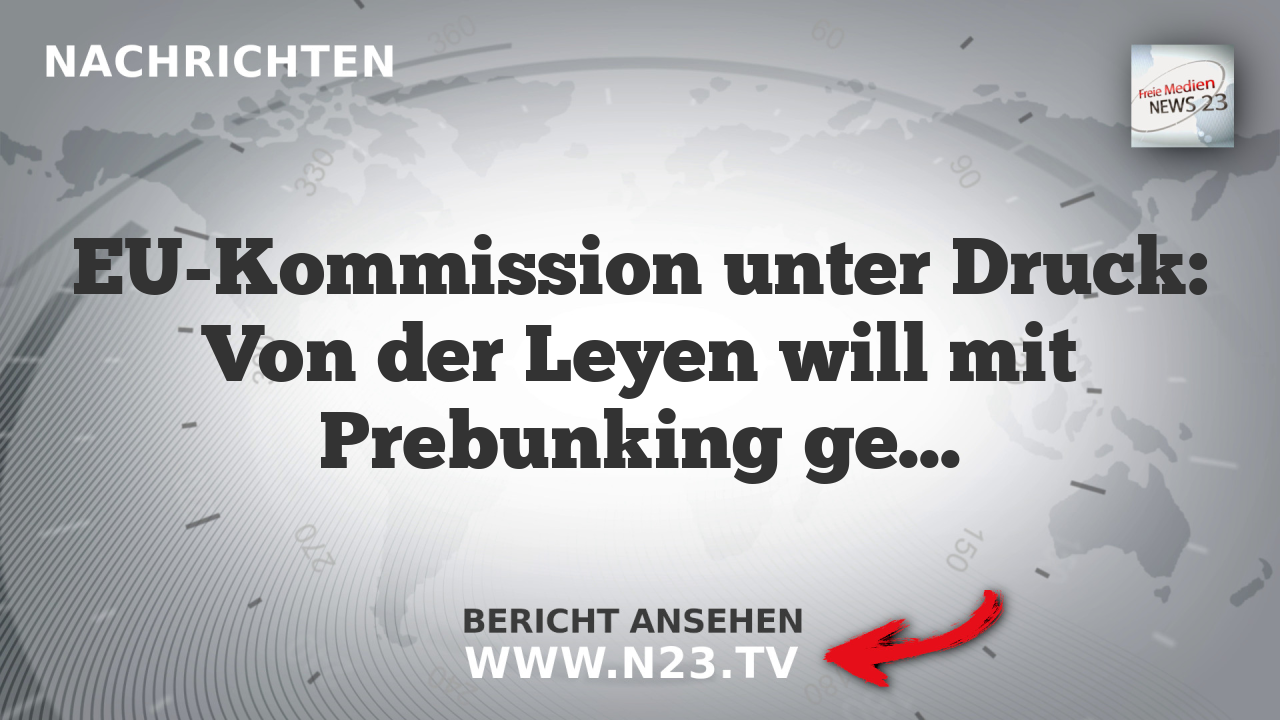 EU-Kommission unter Druck: Von der Leyen will mit Prebunking gegen Desinformation kämpfen