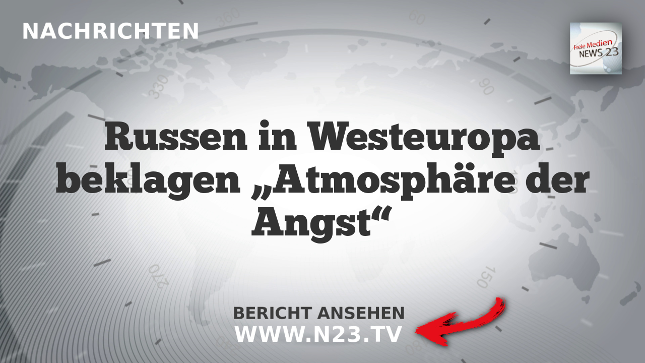 Russen in Westeuropa beklagen „Atmosphäre der Angst“